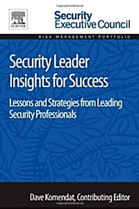 Security Leader Insights for Success: Lessons and Strategies from Leading Security Professionals (Paperback)
