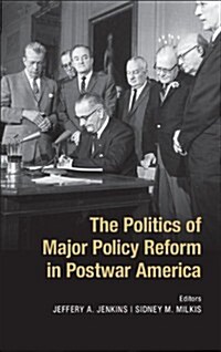 The Politics of Major Policy Reform in Postwar America (Hardcover)