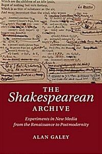 The Shakespearean Archive : Experiments in New Media from the Renaissance to Postmodernity (Hardcover)