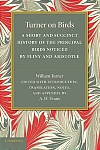 Turner on Birds : A Short and Succinct History of the Principal Birds Noticed by Pliny and Aristotle (Paperback)