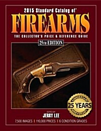 2015 Standard Catalog of Firearms: The Collectors Price & Reference Guide (Paperback, 25, Twenty Fifth)