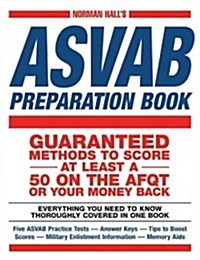 Norman Halls ASVAB Preparation Book: Everything You Need to Know Thoroughly Covered in One Book - Five ASVAB Practice Tests - Answer Keys - Tips to B (Paperback)