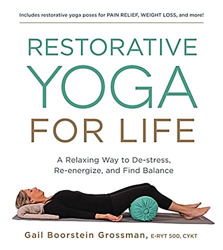 Yoga Journal Presents Restorative Yoga for Life: A Relaxing Way to de-Stress, Re-Energize, and Find Balance (Paperback)