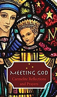 Meeting God: Carmelite Reflections and Prayers (Hardcover, 2, Revised)
