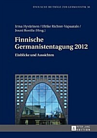 Finnische Germanistentagung 2012: Einblicke Und Aussichten (Hardcover)