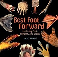 Best Foot Forward: Exploring Feet, Flippers, and Claws (Paperback)