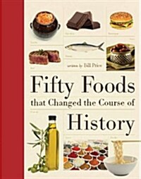 Fifty Foods That Changed the Course of History (Hardcover)