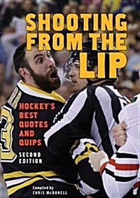 Shooting from the Lip: Hockeys Best Quotes and Quips (Paperback, 2)