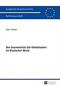 Die Souveraenitaet Der Gliedstaaten Im Deutschen Bund (Paperback)