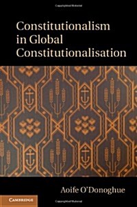 Constitutionalism in Global Constitutionalisation (Hardcover)