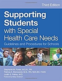 Supporting Students with Special Health Care Needs: Guidelines and Procedures for Schools, Third Edition (Paperback, 3)