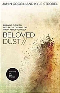 Beloved Dust: Drawing Close to God by Discovering the Truth about Yourself (Paperback)