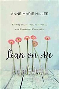 Lean on Me: Finding Intentional, Vulnerable, and Consistent Community (Paperback)