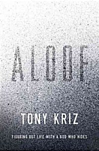 Aloof: Figuring Out Life with a God Who Hides (Paperback)