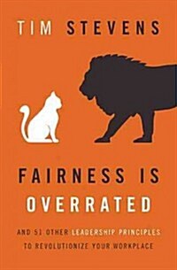 Fairness Is Overrated: And 51 Other Leadership Principles to Revolutionize Your Workplace (Hardcover)