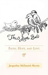 Three Little Birds: Faith, Hope, and Love (Hardcover)