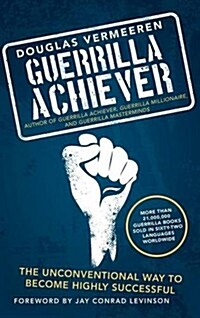 Guerrilla Achiever: The Unconventional Way to Become Highly Successful (Hardcover)