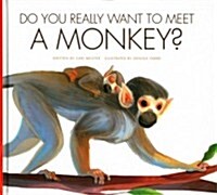 Do You Really Want to Meet a Monkey? (Library Binding)