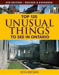 Top 125 Unusual Things to See in Ontario (Paperback, 4, Revised)