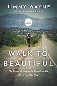 Walk to Beautiful: The Power of Love and a Homeless Kid Who Found the Way (Hardcover)