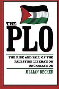 The PLO: The Rise and Fall of the Palestine Liberation Organization (Paperback)