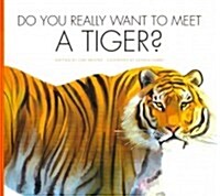 Do You Really Want to Meet a Tiger? (Library Binding)