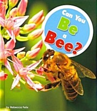 Can You Be a Bee? (Library Binding)