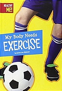 My Body Needs Exercise (Library Binding)