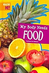 My Body Needs Food (Library Binding)