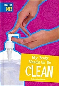 My Body Needs to Be Clean (Library Binding)