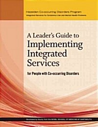 A Leaders Guide to Implementing Integrated Services for People with Co-Occurring Disorders (Hardcover)