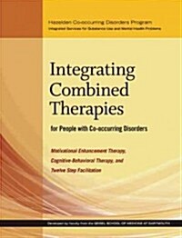 Integrating Combined Therapies for People with Co-Occurring Disorders: Motivational Enhancement Therapy, Cognitive Behavioral Therapy, and Twelve Step (Hardcover)