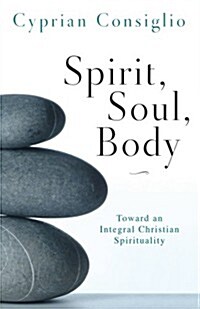 Spirit, Soul, Body: Toward an Integral Christian Spirituality (Paperback)