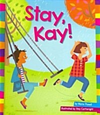 Stay, Kay! (Library Binding)