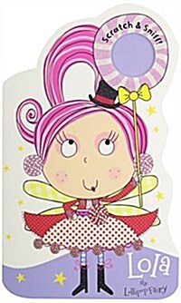 Lola the Lollipop Fairy Scratch & Sniff! (Board Books)