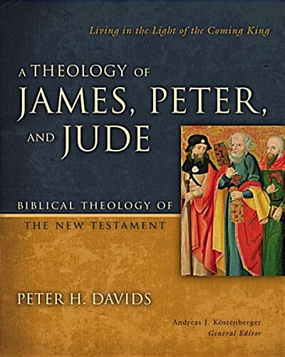A Theology of James, Peter, and Jude: Living in the Light of the Coming King6 (Hardcover)