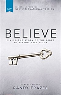 Believe, NIV: Living the Story of the Bible to Become Like Jesus (Hardcover)