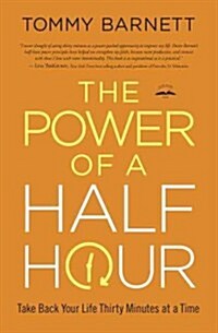 The Power of a Half Hour: Take Back Your Life Thirty Minutes at a Time (Paperback)