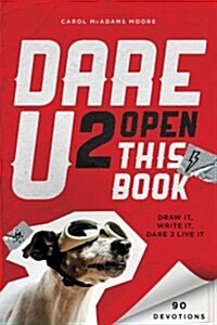 Dare U 2 Open This Book: Draw It, Write It, Dare 2 Live It (Paperback)