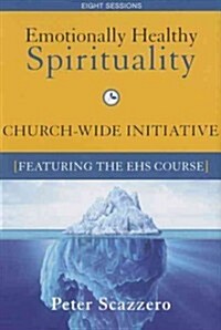 Emotionally Healthy Spirituality Church-Wide Initiative Kit: Its Impossible to Be Spiritually Mature, While Remaining Emotionally Immature (Hardcover)