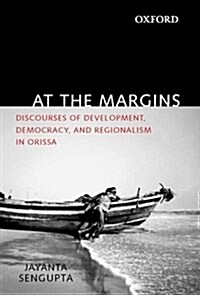 At the Margins: Discourses of Development, Democracy, and Regionalism in Odisha (Hardcover)