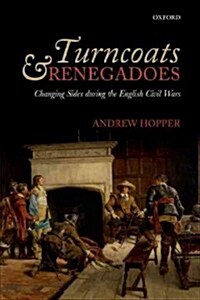 Turncoats and Renegadoes : Changing Sides During the English Civil Wars (Paperback)