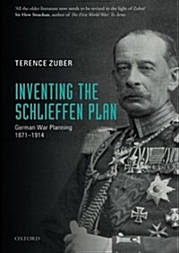 Inventing the Schlieffen Plan : German War Planning 1871-1914 (Paperback)