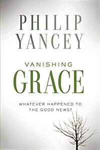 Vanishing Grace: What Ever Happened to the Good News? (Hardcover)
