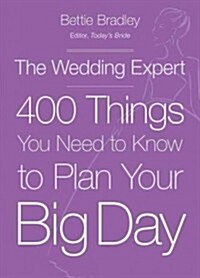 The Wedding Expert: 400 Things You Need to Know to Plan Your Big Day (Paperback)