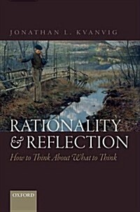 Rationality and Reflection : How to Think About What to Think (Hardcover)