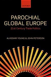 Parochial Global Europe : 21st Century Trade Politics (Hardcover)