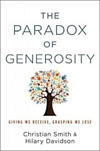 The Paradox of Generosity: Giving We Receive, Grasping We Lose (Hardcover)