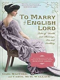 To Marry an English Lord: Tales of Wealth and Marriage, Sex and Snobbery (Audio CD)