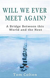 Will We Ever Meet Again?: A Bridge Between This World and the Next (Paperback)